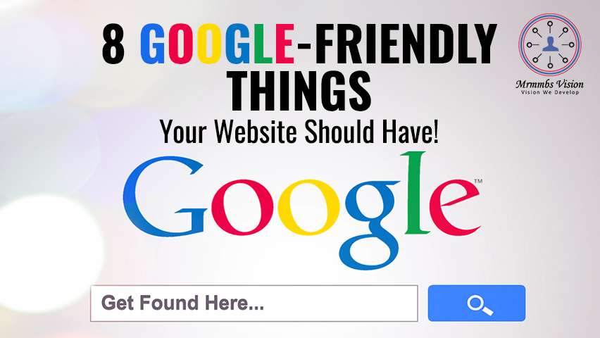 8 Google-Friendly Things your Website Should Have!